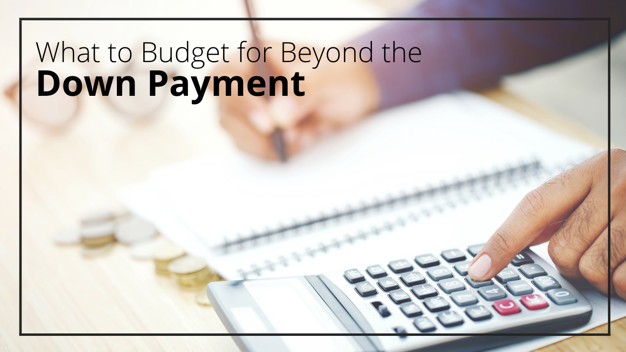 What to Budget for Beyond the Down Payment