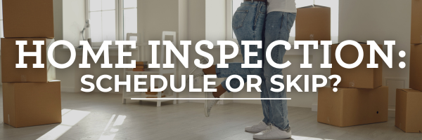 Home Inspection: Schedule or Skip?