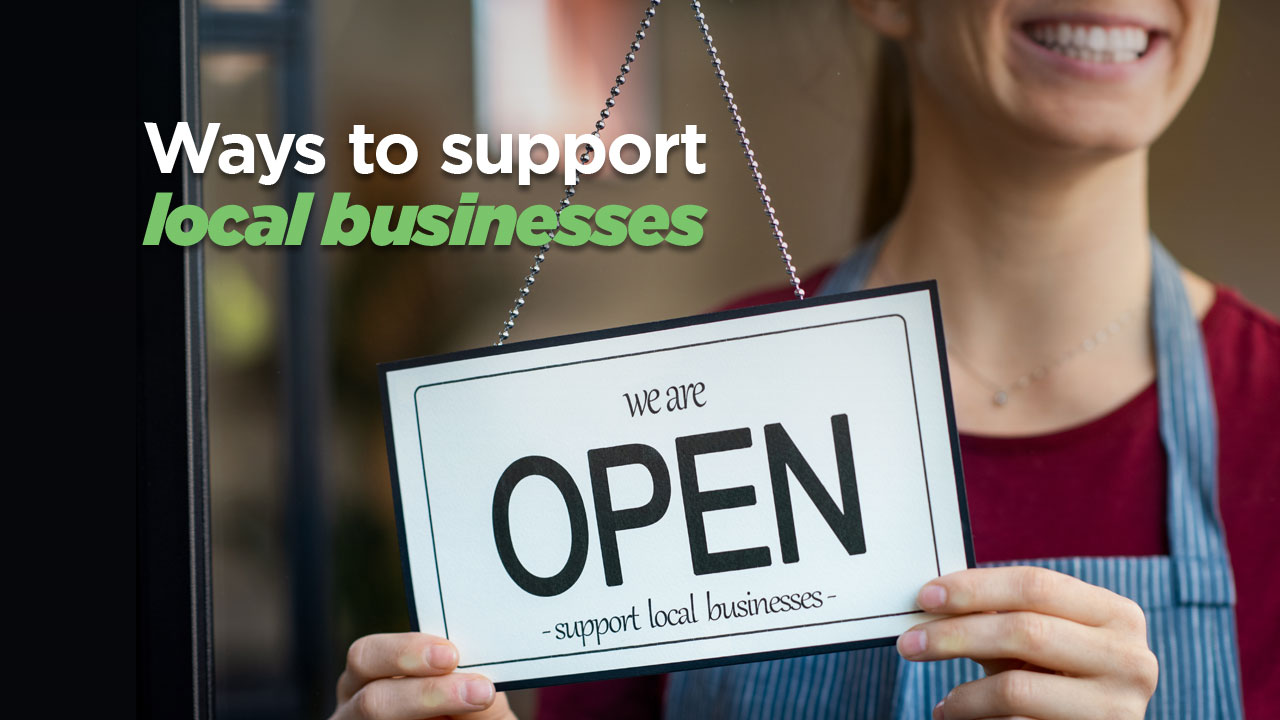 learn a few ways you can support your local businesses anytime and especially during COVID-19